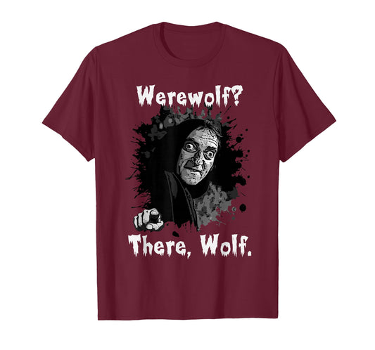 Werewolf? There, Wolf. Funny Abby Normal Retro Comedy Quote T-Shirt