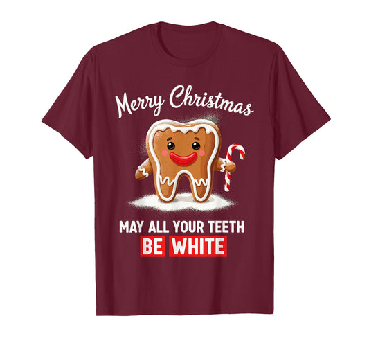 Dental Christmas Shirt, Funny May All Your Teeth Be White T-Shirt