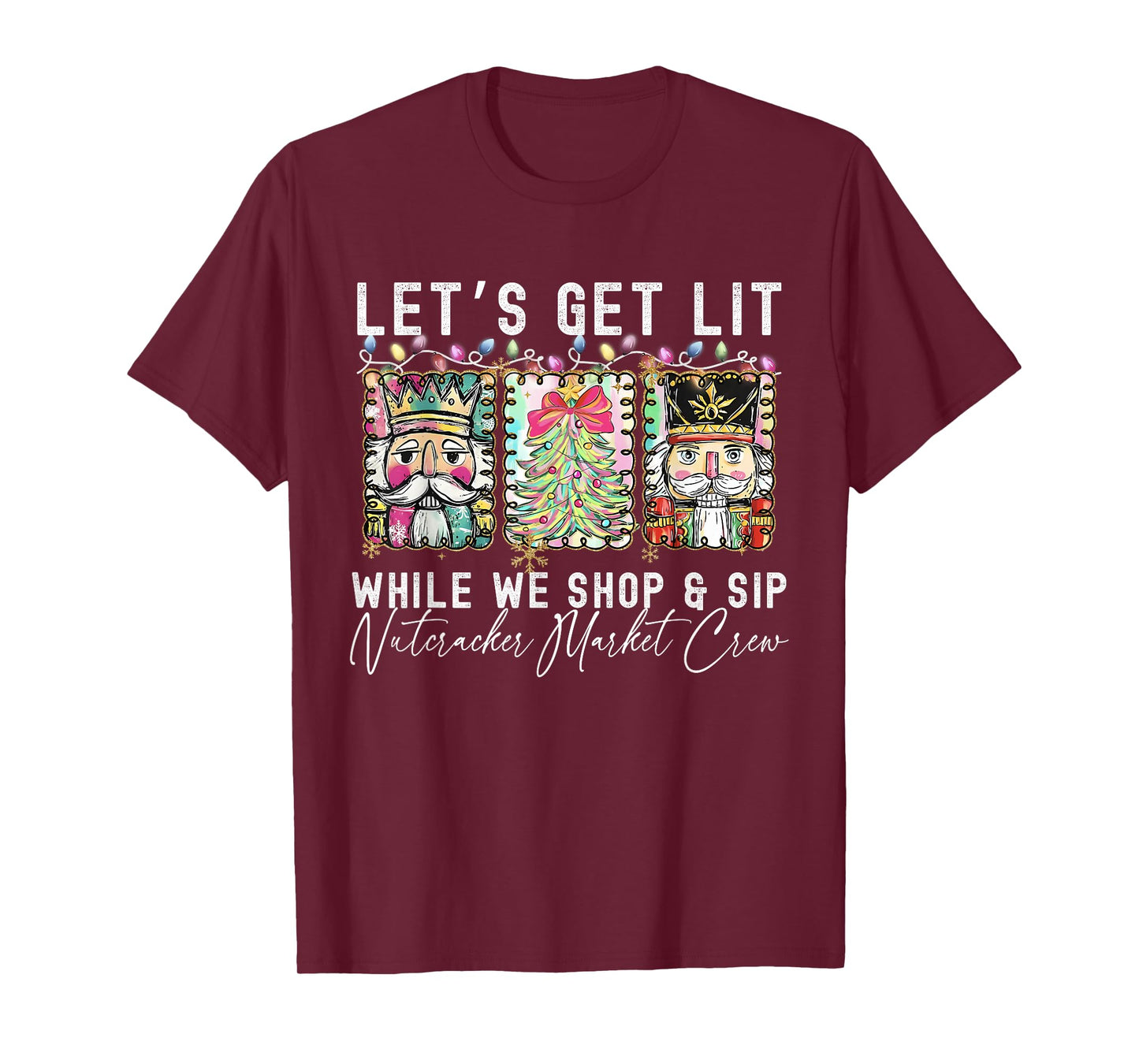 Preppy Let's Get Lit While Why Shop and Sip Nutcrackers Xmas T-Shirt