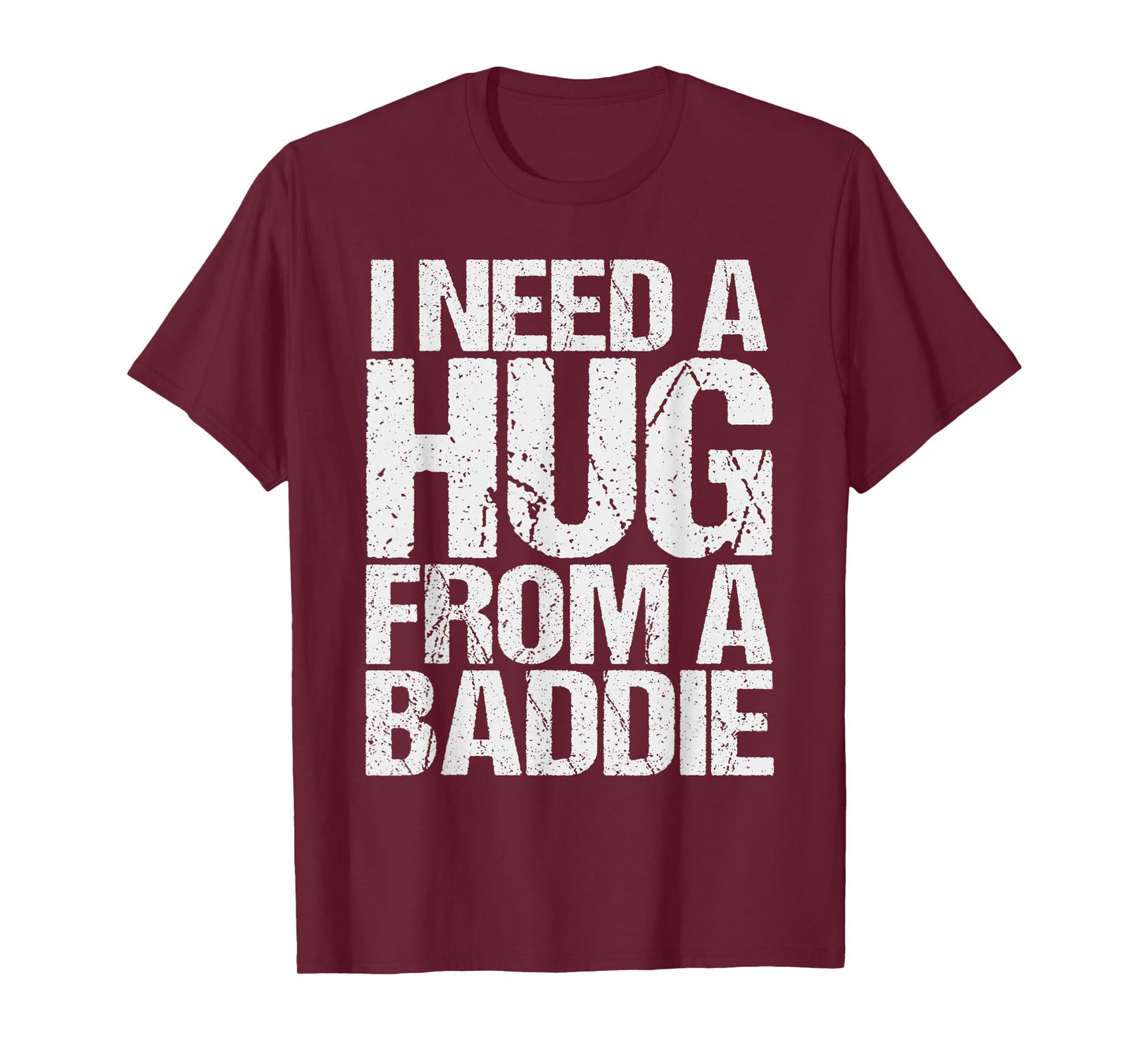 Funny i Need a Hug from a Baddie T-Shirt