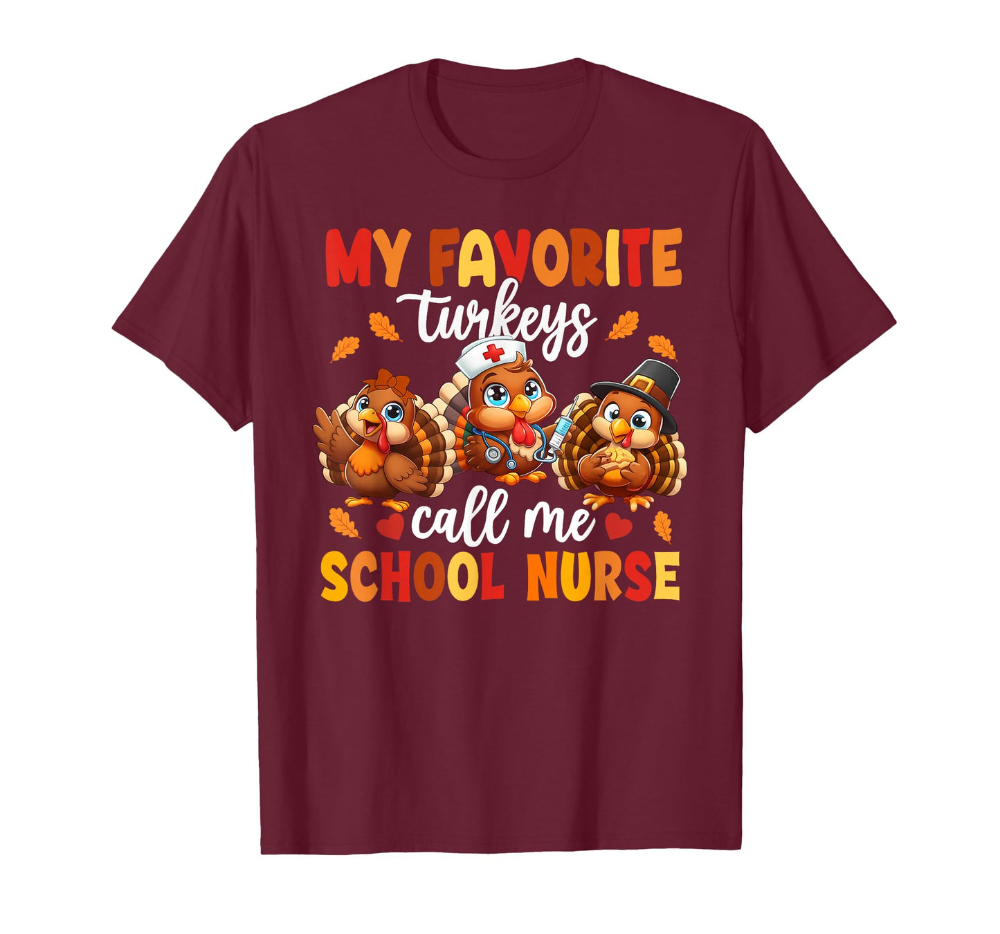 My Favorite Turkeys Call Me School Nurse Thanksgiving Tee T-Shirt