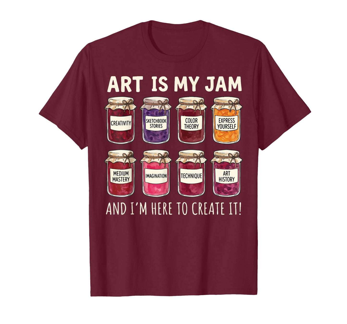 Art is My Jam and I'm Here to Create It T-Shirt