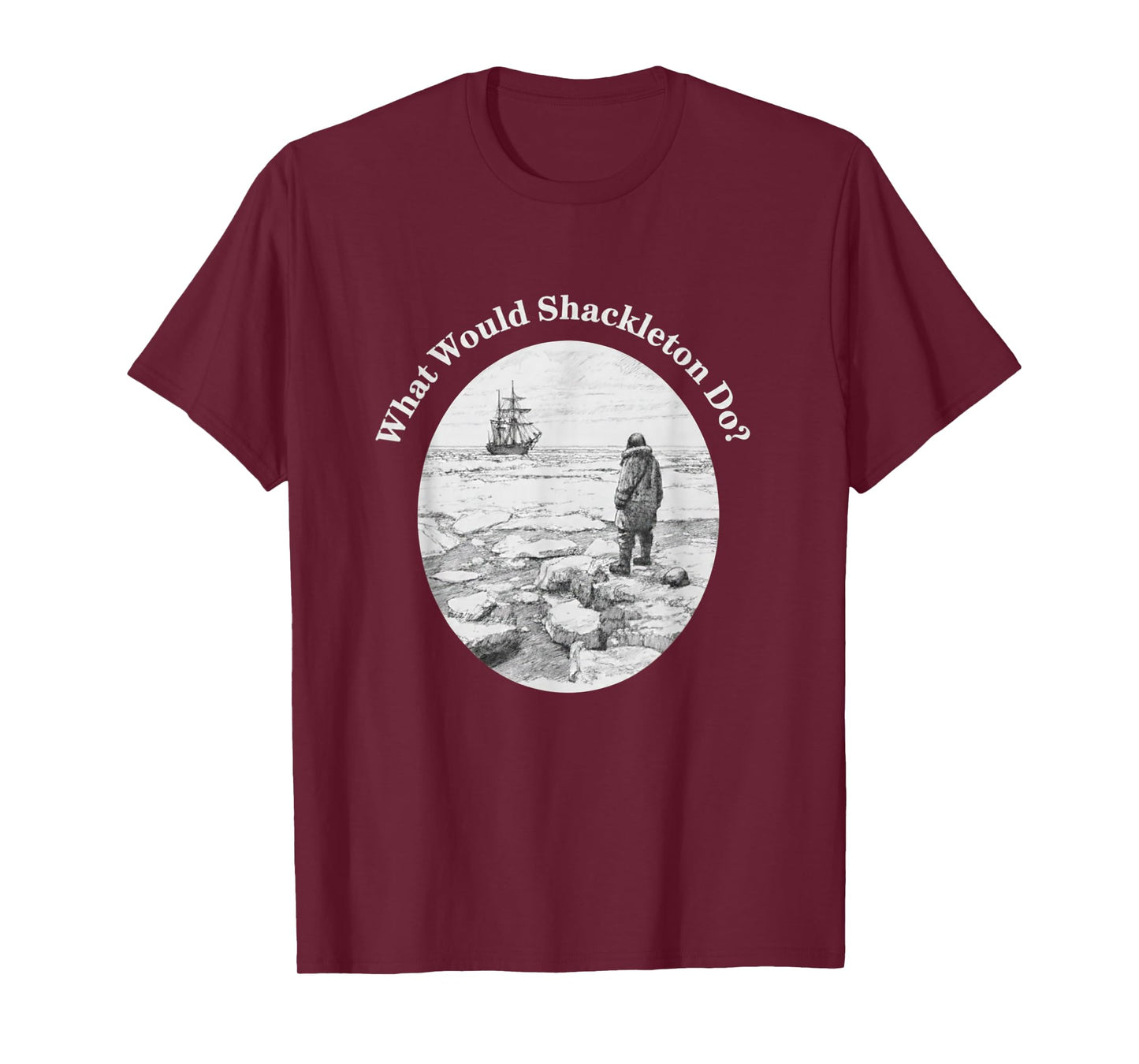 What Would Shackleton Do Inspirational Quote T-Shirt