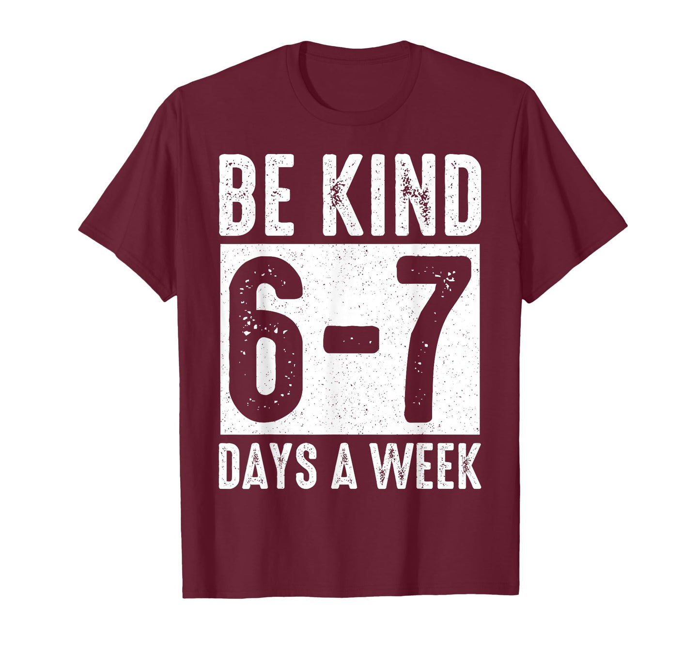 Be Kind 6-7 Days A Week Kindness Teacher Kids Six Seven Meme T-Shirt