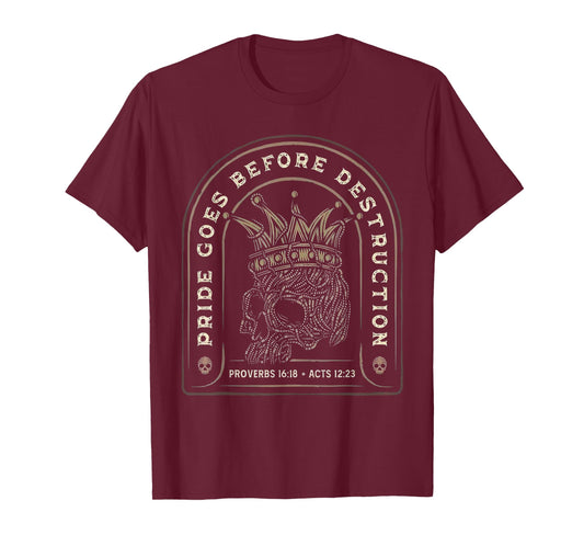 Pride Goes Before Destruction Proverbs 16:18 Skull Design T-Shirt