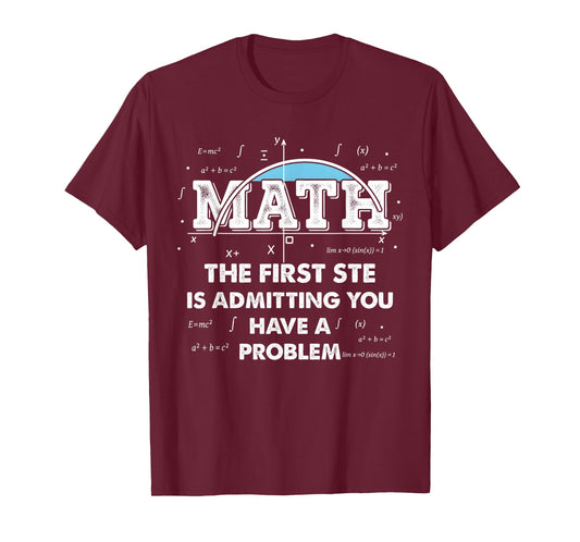 Math The First Step is Admitting You Have A Problem Men T-Shirt