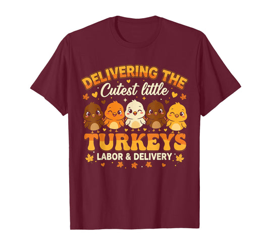 Delivering The Cutest Turkeys Shirt Labor and Delivery Nurse T-Shirt