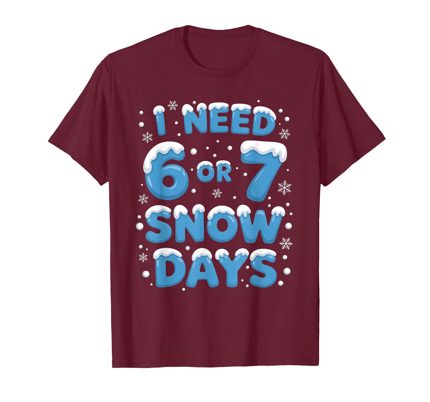 I Need 6 7 Snow Days Funny Teacher Winter School Snowy Day T-Shirt