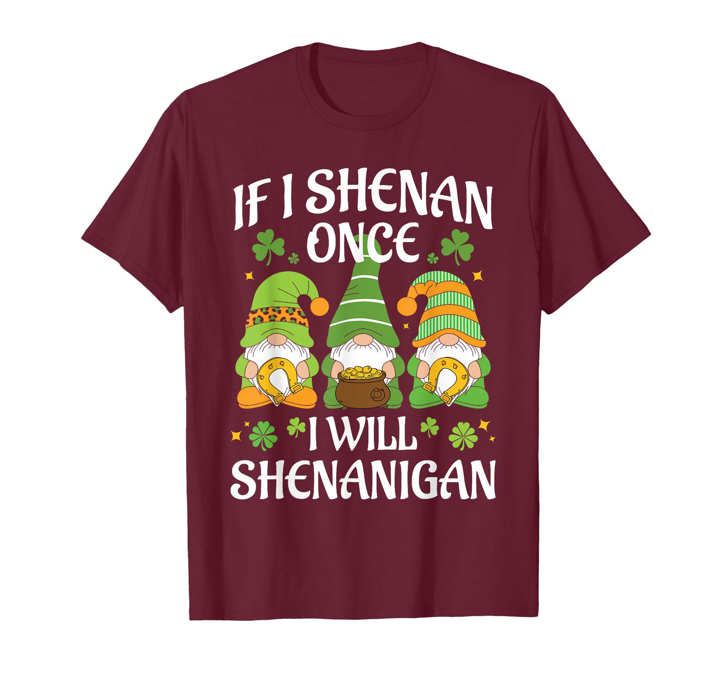 St Patricks Day Gnomies If I Shenan Once I'll Shenanigan T-Shirt