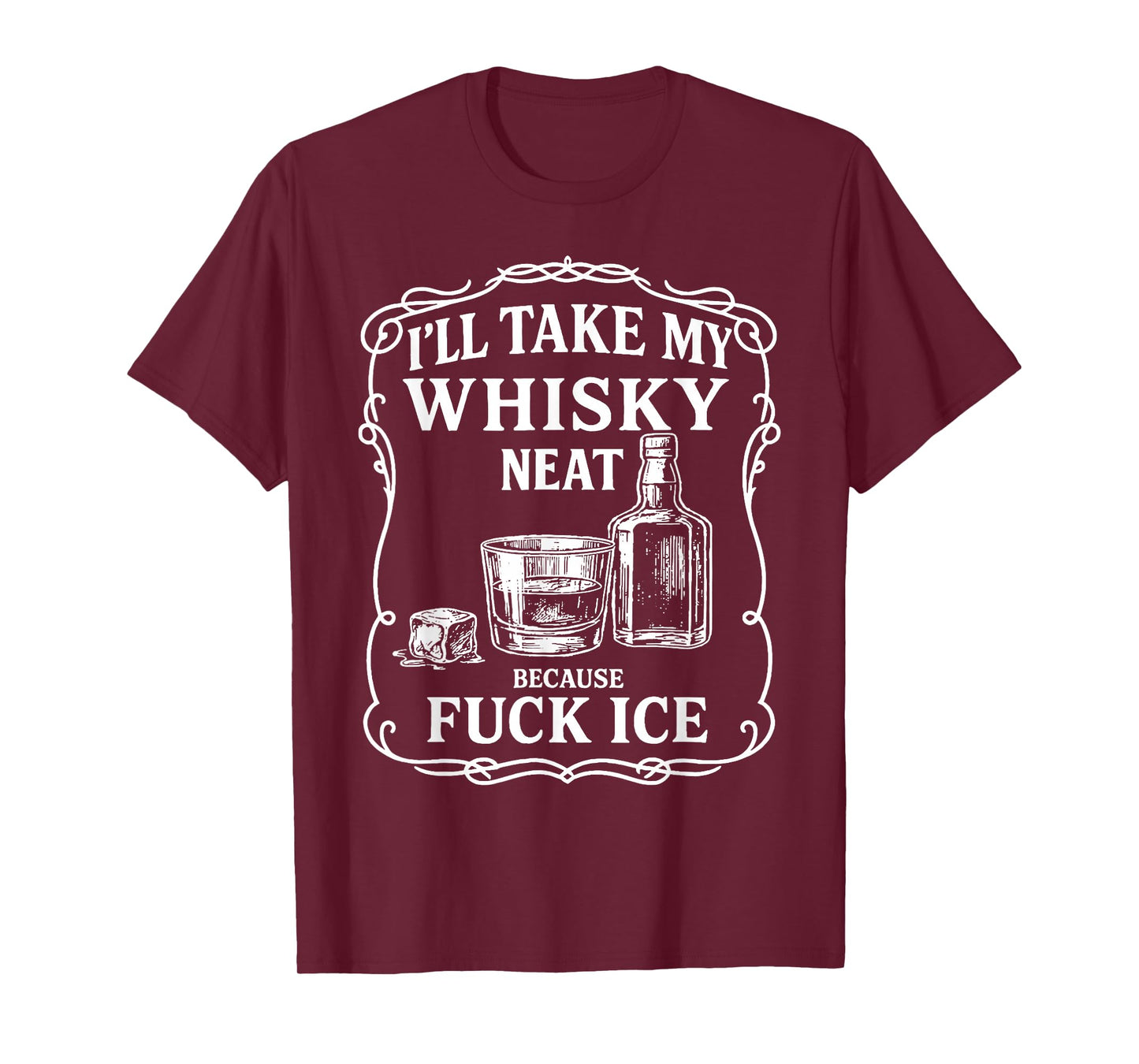 I'll Take My Whisky Neat Because Fuck ICE T-Shirt