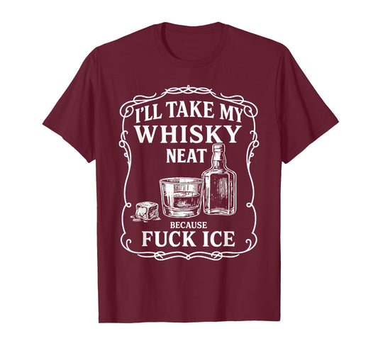 I'll Take My Whisky Neat Because Fuck ICE T-Shirt