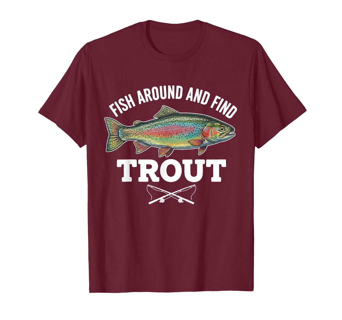 Fish Around and Find Trout Funny Fishing Fishermen Womens T-Shirt