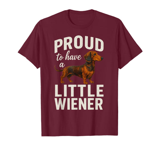 Funny Dog Weenie Proud to Have A Little Wiener Dachshund for T-Shirt