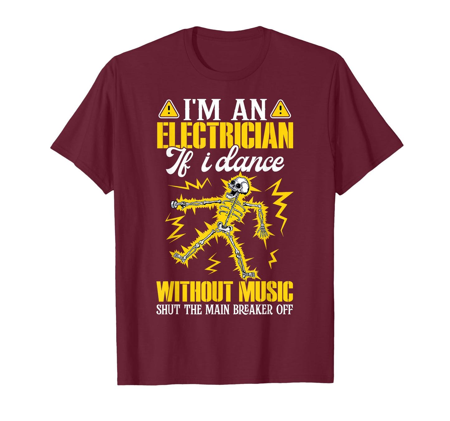 I'm an Electrician If I Dance Without Music Funny Skeleton T-Shirt