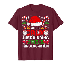 All is Calm Just Kidding This is Kindergarten Christmas T-Shirt