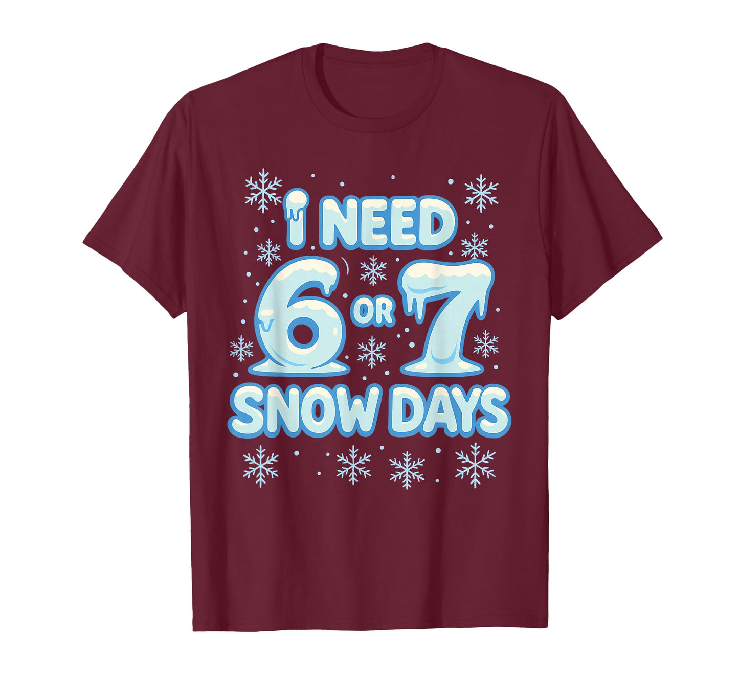 I Need 6 7 Snow Days Funny Snowy Day Teacher and School T-Shirt