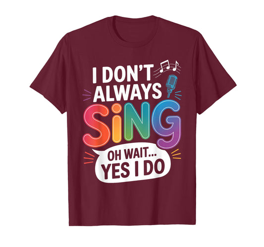 I Don't Always Sing Broadway Musical Theater Nerd Theatre T-Shirt