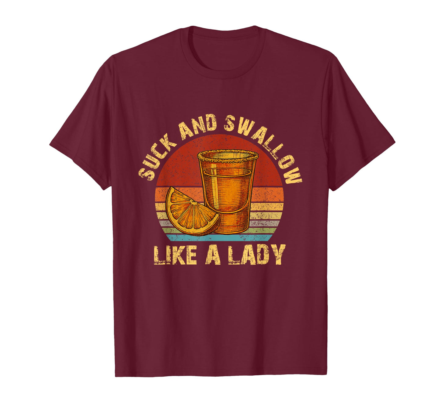Suck and Swallow Like A Lady Raunchy Tequila Funny Gag T-Shirt