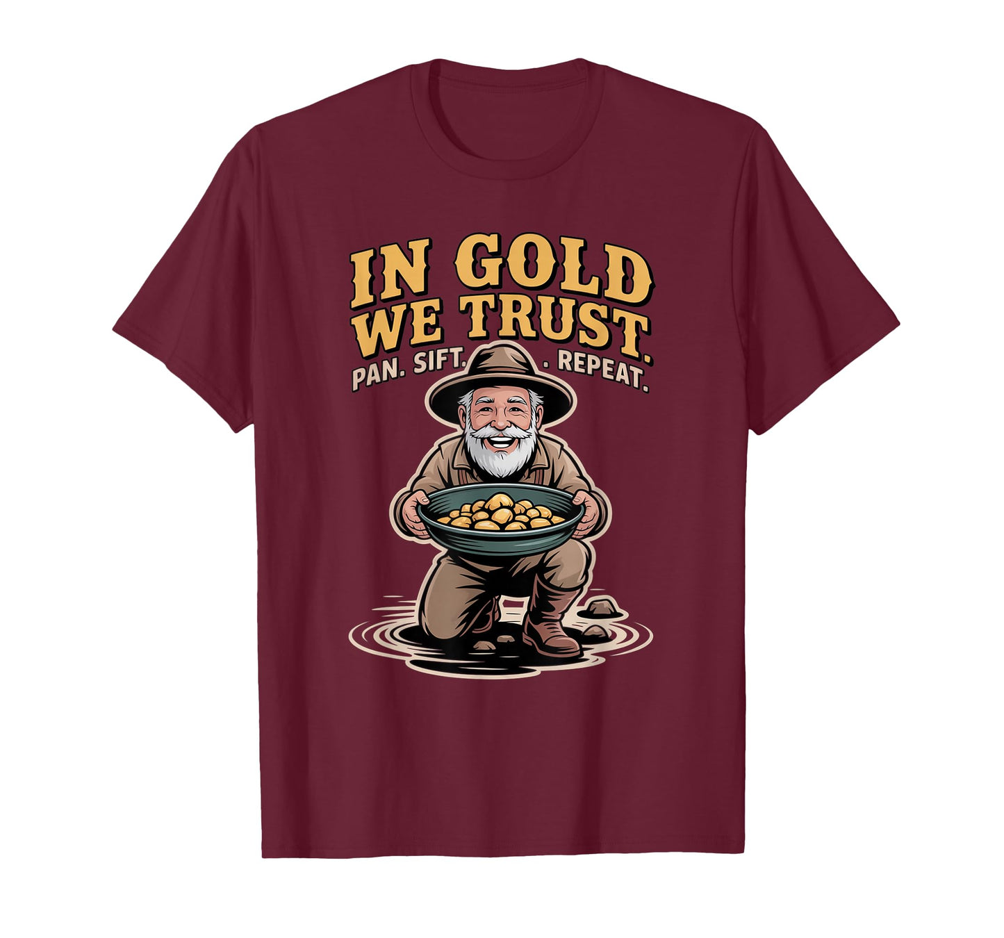 in Gold We Trust Pan Sift Repeat Gold Panning Prospector T-Shirt
