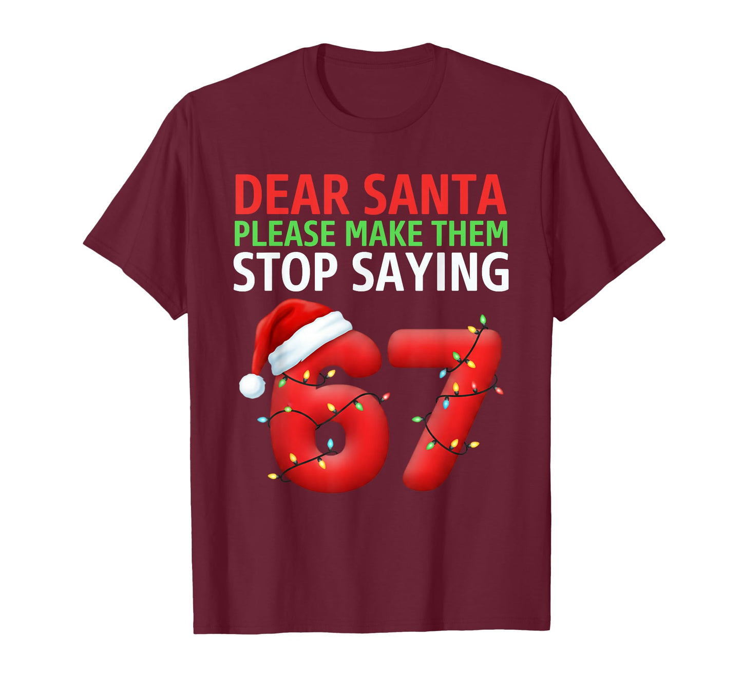Dear Santa Make Them Stop Saying 67 Christmas Six Seven 6 7 T-Shirt