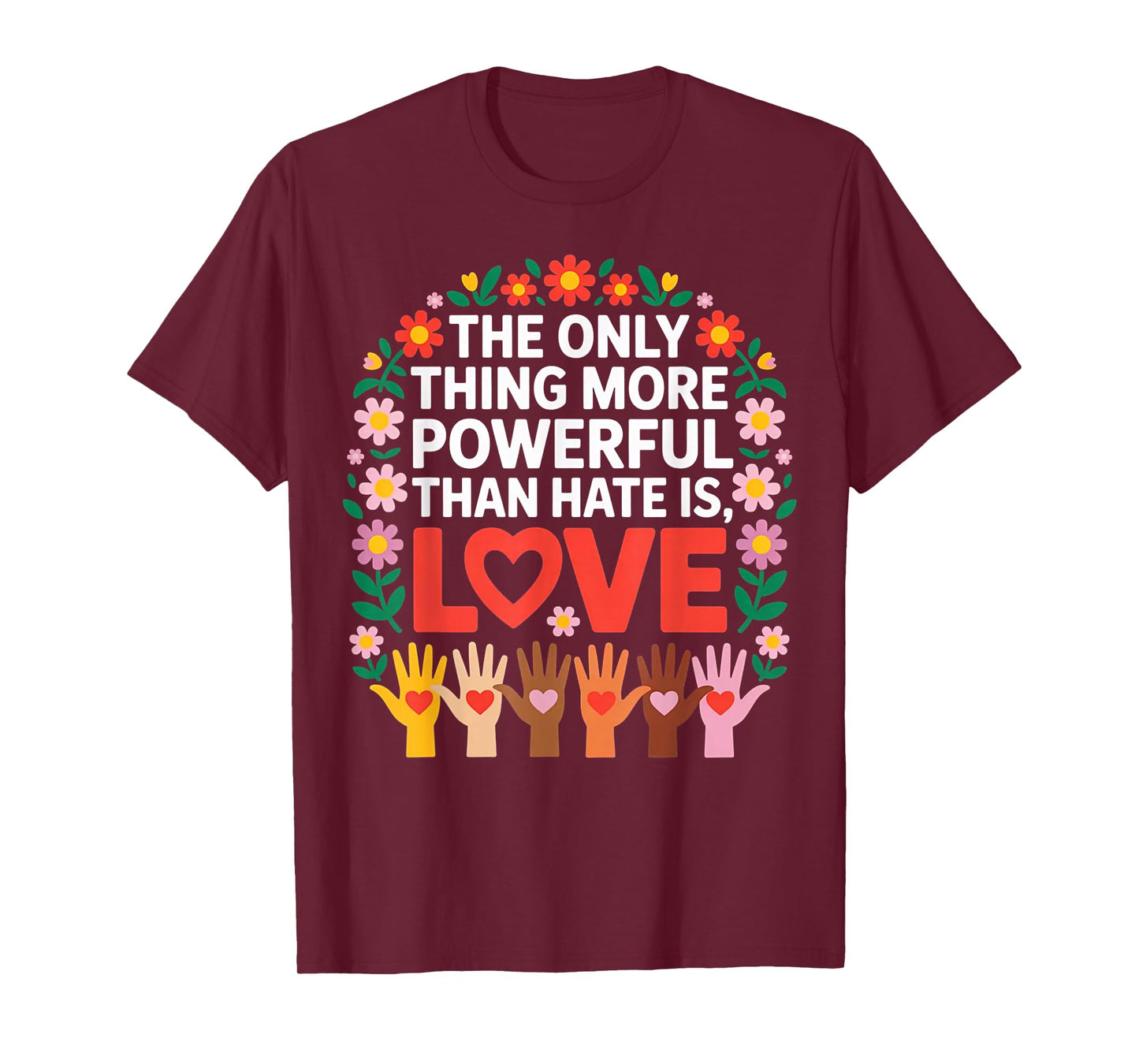The Only Thing More Powerful Than Hate is Love Quote T-Shirt
