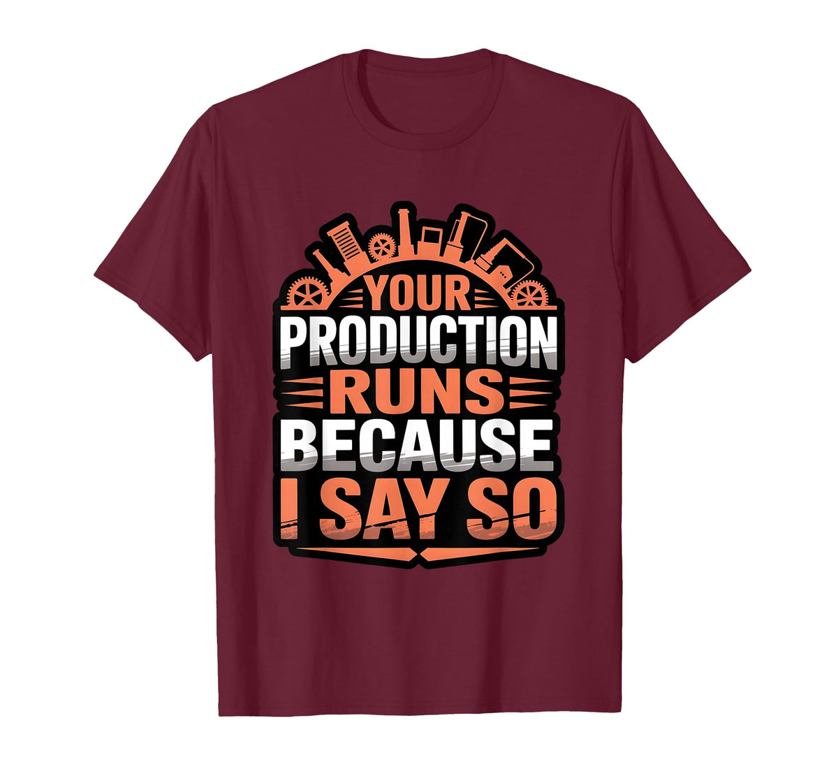 Funny Your Production Runs Because I Say So Millwright Power T-Shirt