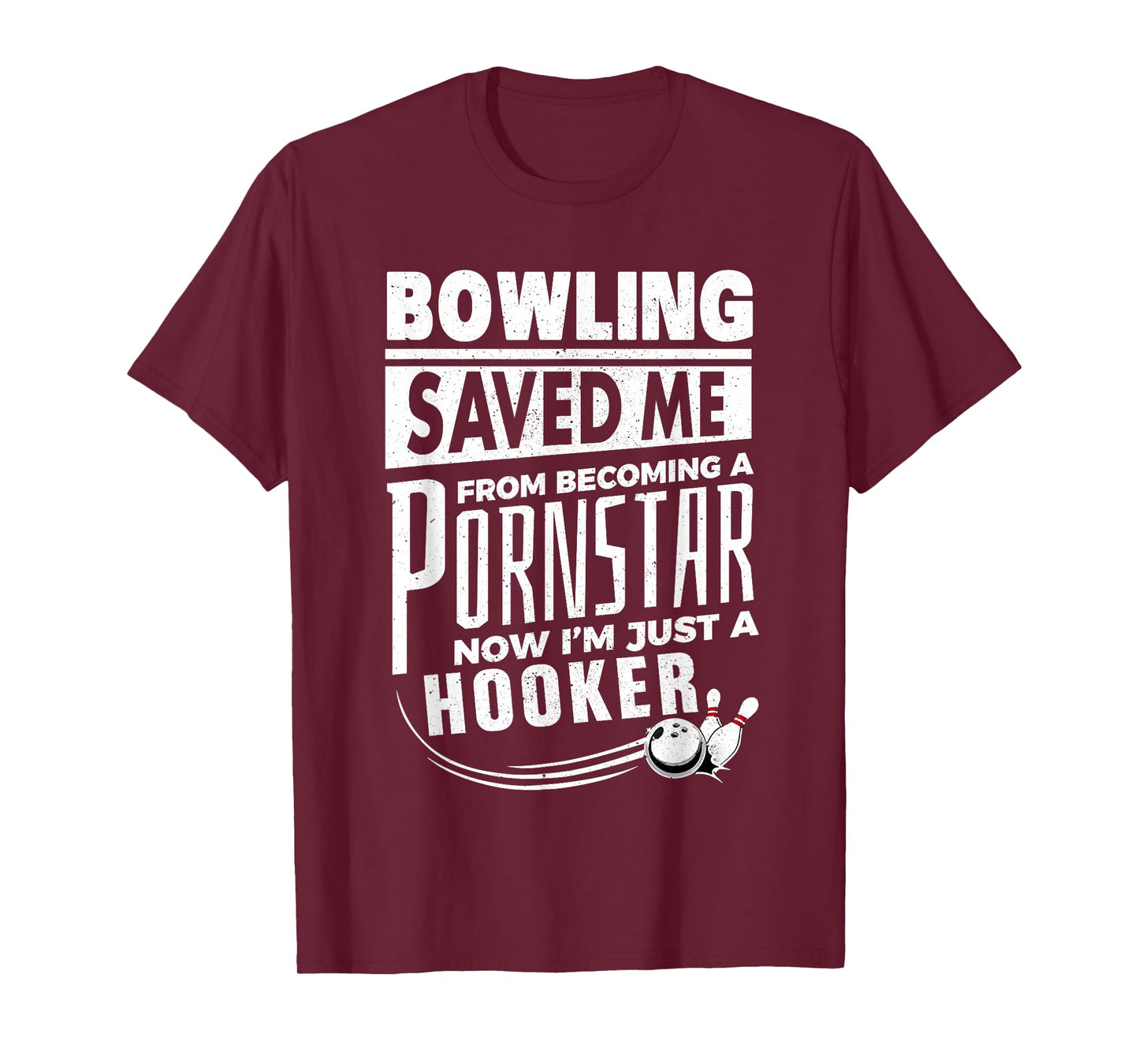 Bowling Saved Me from Becoming Pornstar Now I'm Just Hooker T-Shirt