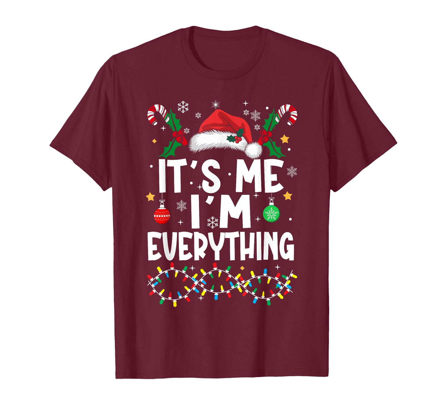 I Have Everything I Want for Christmas Its Me I'm Everything T-Shirt