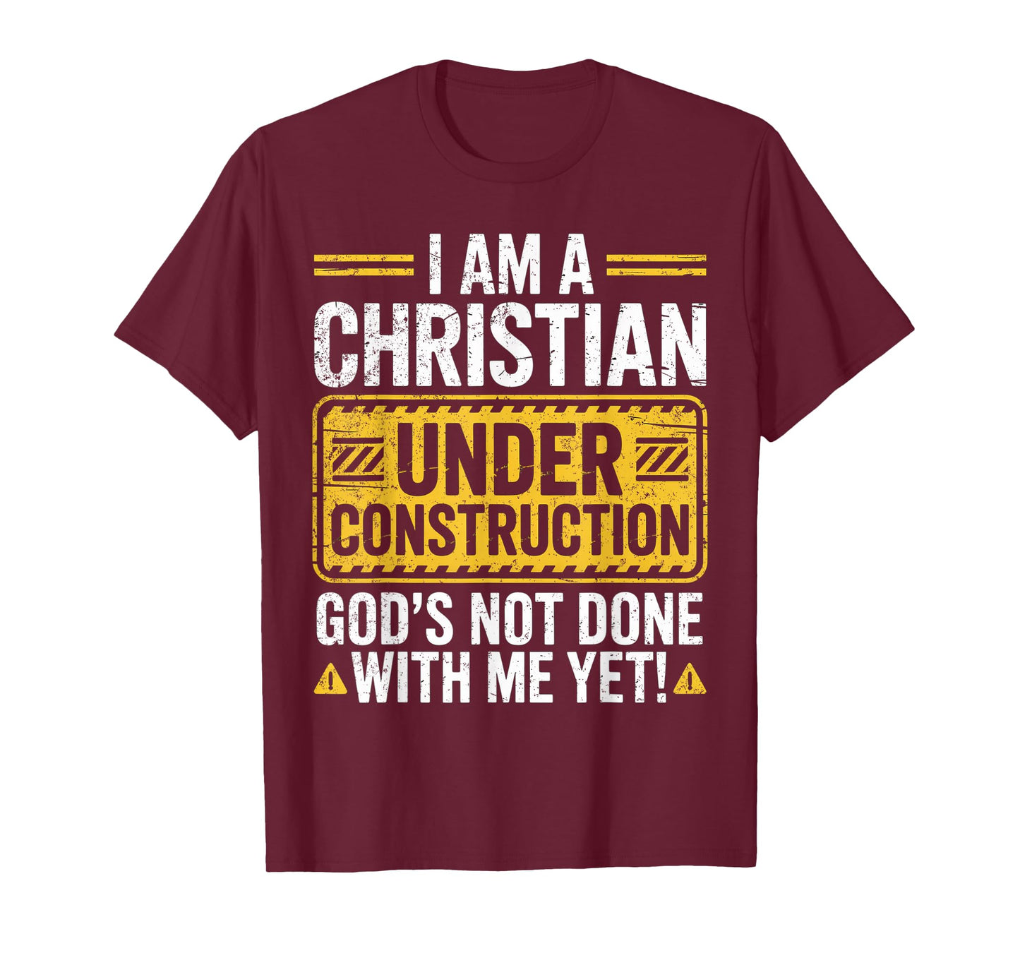 I Am a Christian Under Construction God’s Not Done with Me T-Shirt