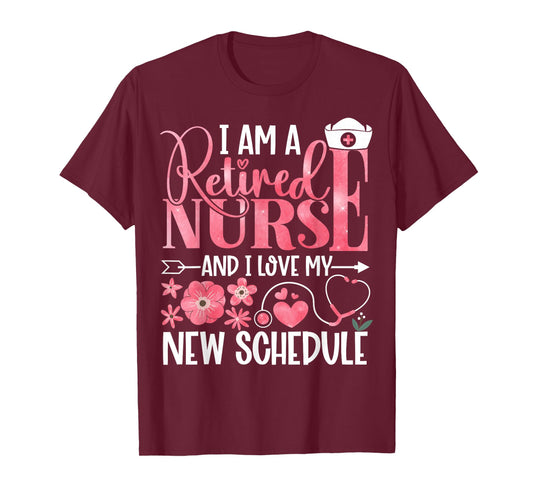 I Am A Retired Nurse and Love New Schedule Retirement T-Shirt