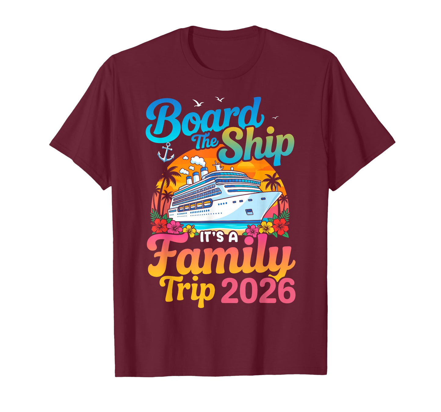 Board The Ship Its A Family Trip 2026 Cruise T-Shirt