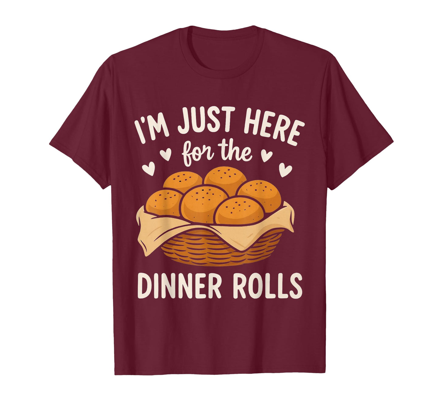 I'm Just Here for The Dinner Rolls Cute Bread Thanksgiving T-Shirt