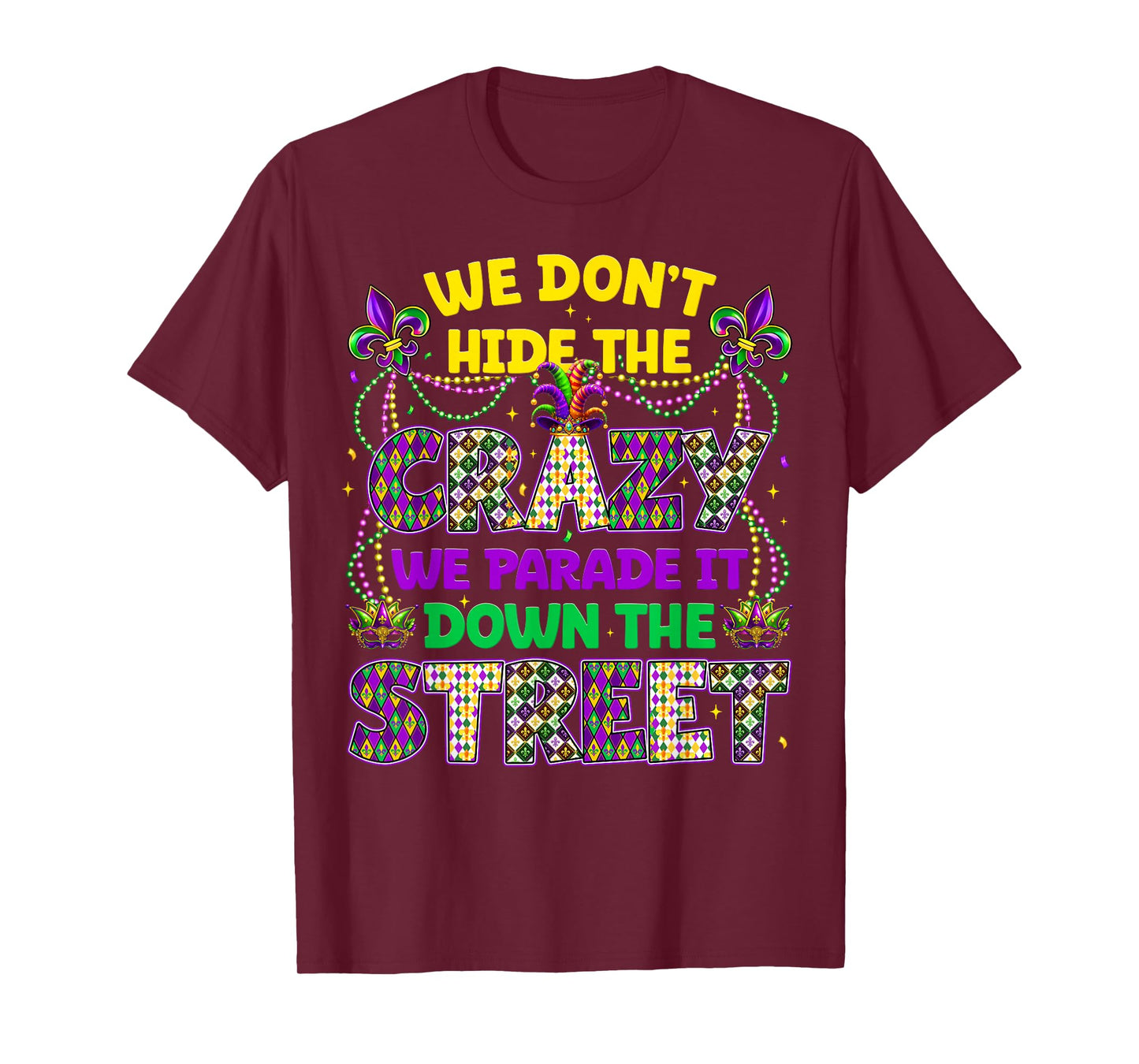 We Dont Hide The Crazy We Parade Down The Street Men Women T-Shirt