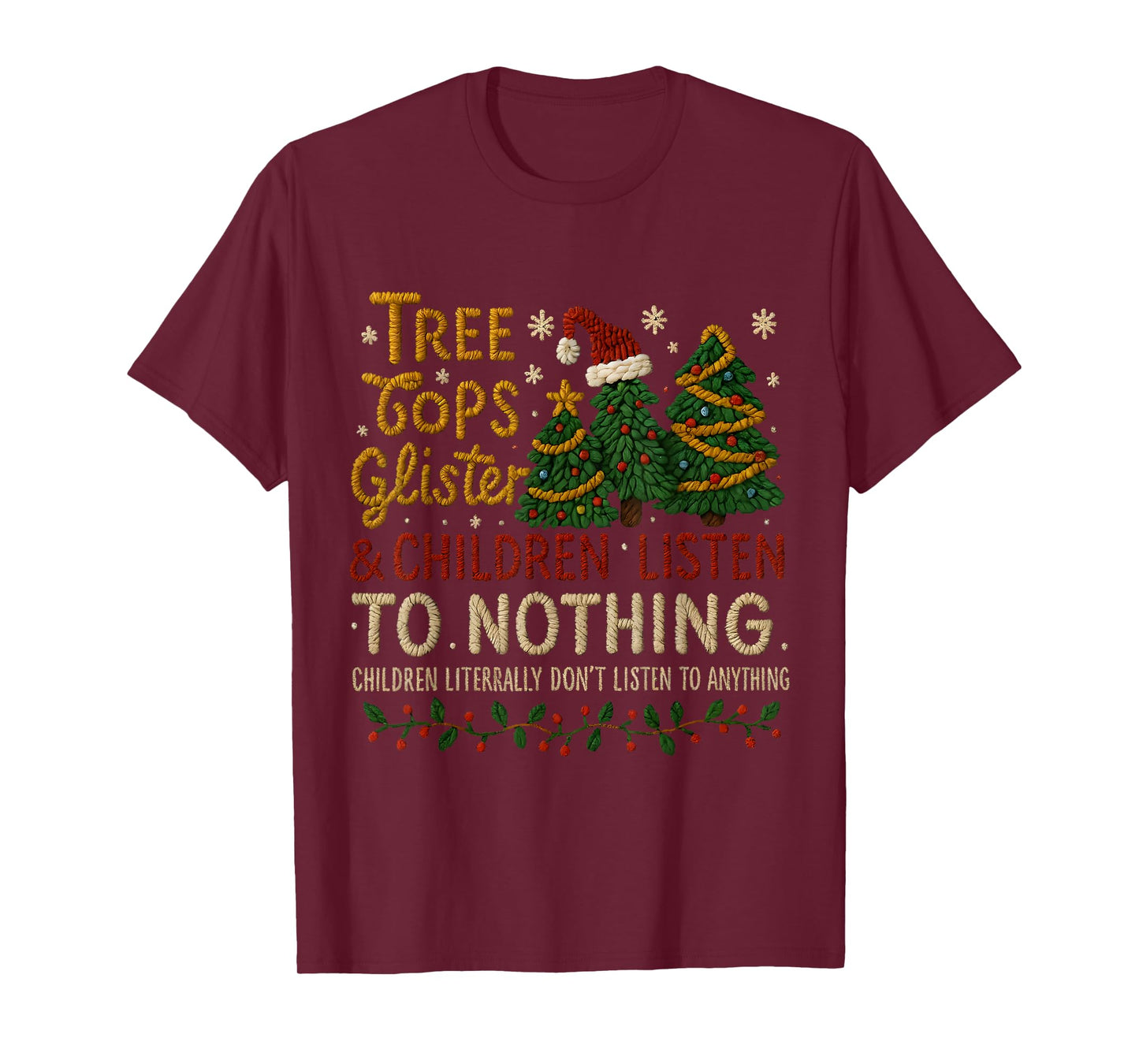 Tree Tops Glisten Kids Don’t Listen Funny Xmas T-Shirt