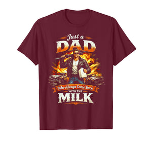 Just A Dad Who Always Came Back with The Milk Action Hero T-Shirt