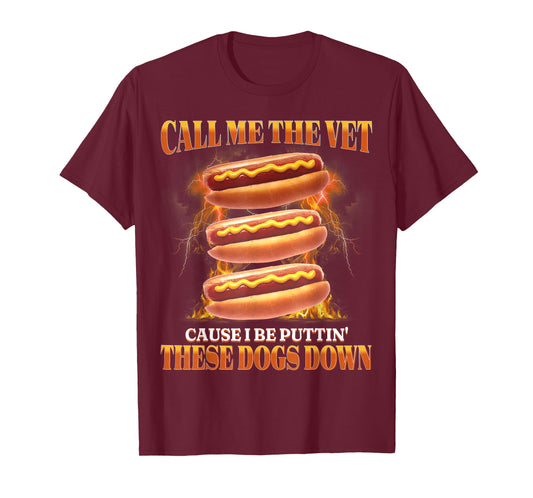 Call Me The Vet Cause I Be Puttin' These Dogs Down Funny T-Shirt