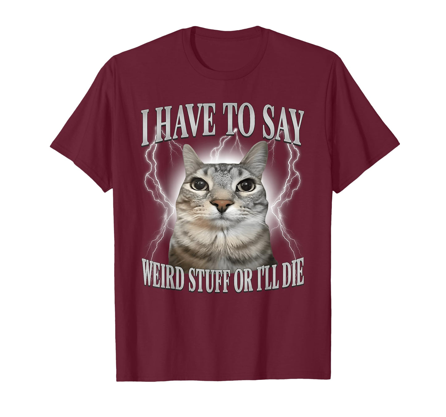 I Have to Say Weird Stuff or I'll Die Funny Cat Meme T-Shirt
