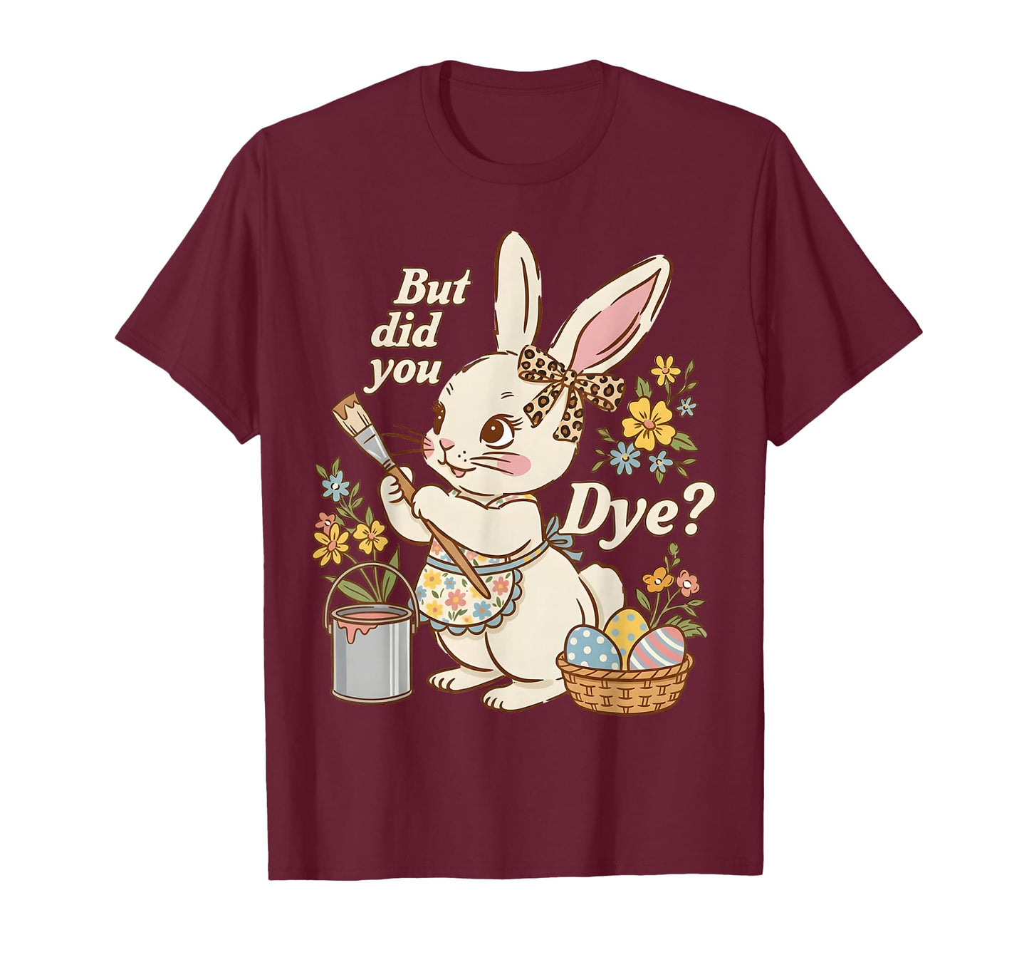 Bunny Egg But Did You Dye Funny Cute Easter Rabbit Women T-Shirt