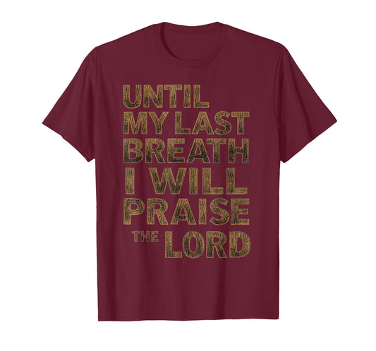 Until My Last Breath I Will Praise The Lord T-Shirt