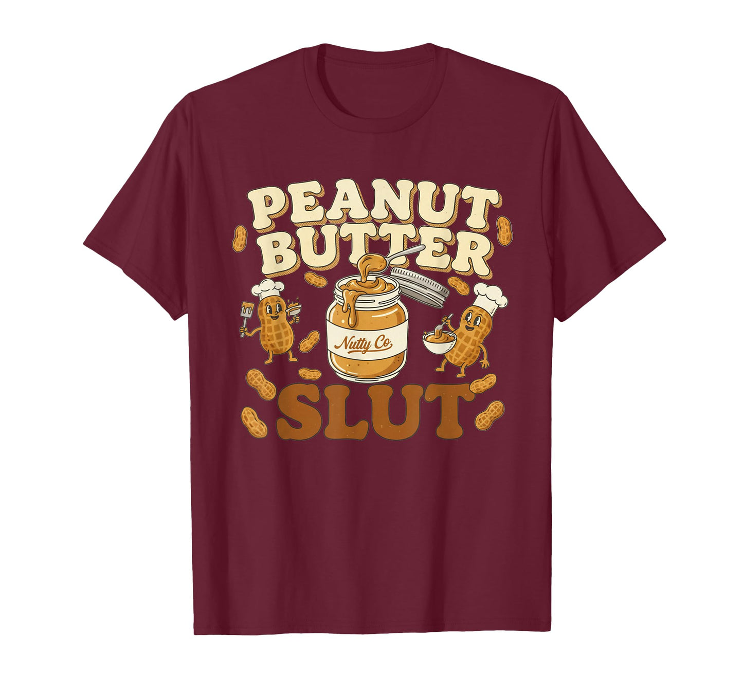 Peanut Butter Slut Funny Peanut Butter Lovers Gifts Apparel T-Shirt