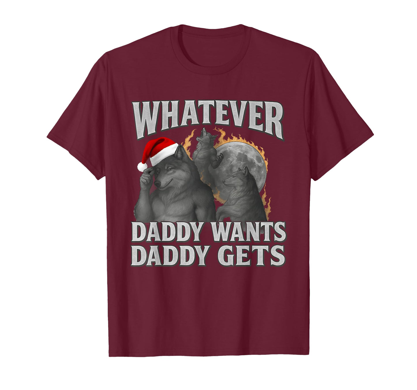 What Ever Daddy Wants Daddy Gets Funny Cringe Christmas T-Shirt