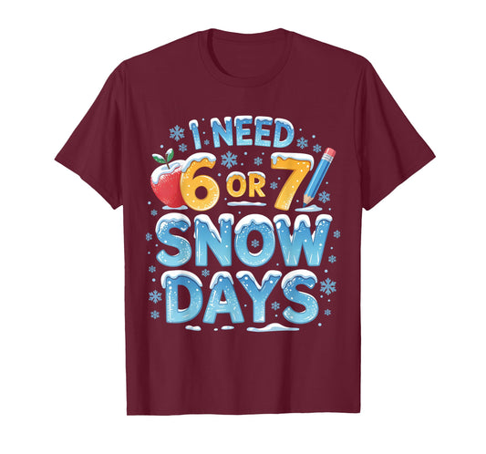 I Need 6 7 Snow Days Funny 67 Teacher Winter School T-Shirt