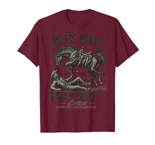But Did You Die Cowboy T-Shirt