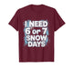 I Need 6 7 Snow Days Funny 67 Teacher Winter School T-Shirt