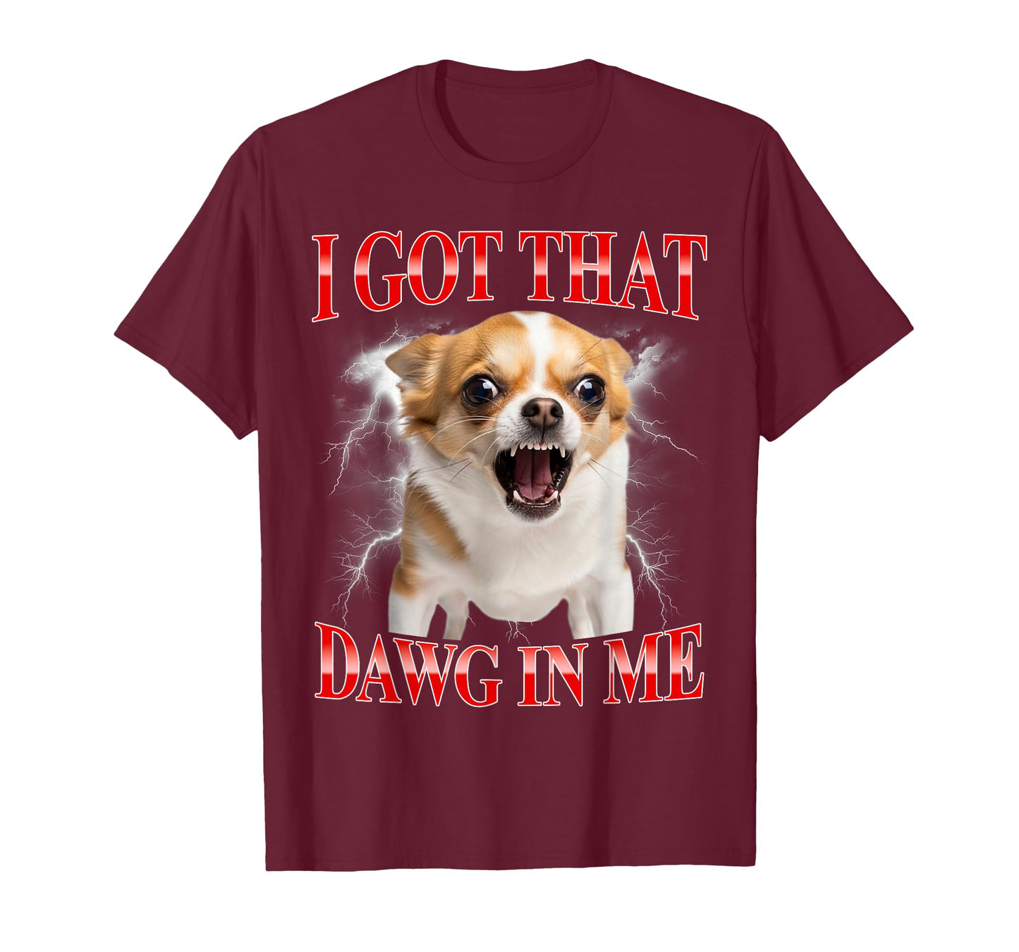 I Got That Dawg in Me Chihuahua Funny Meme T-Shirt