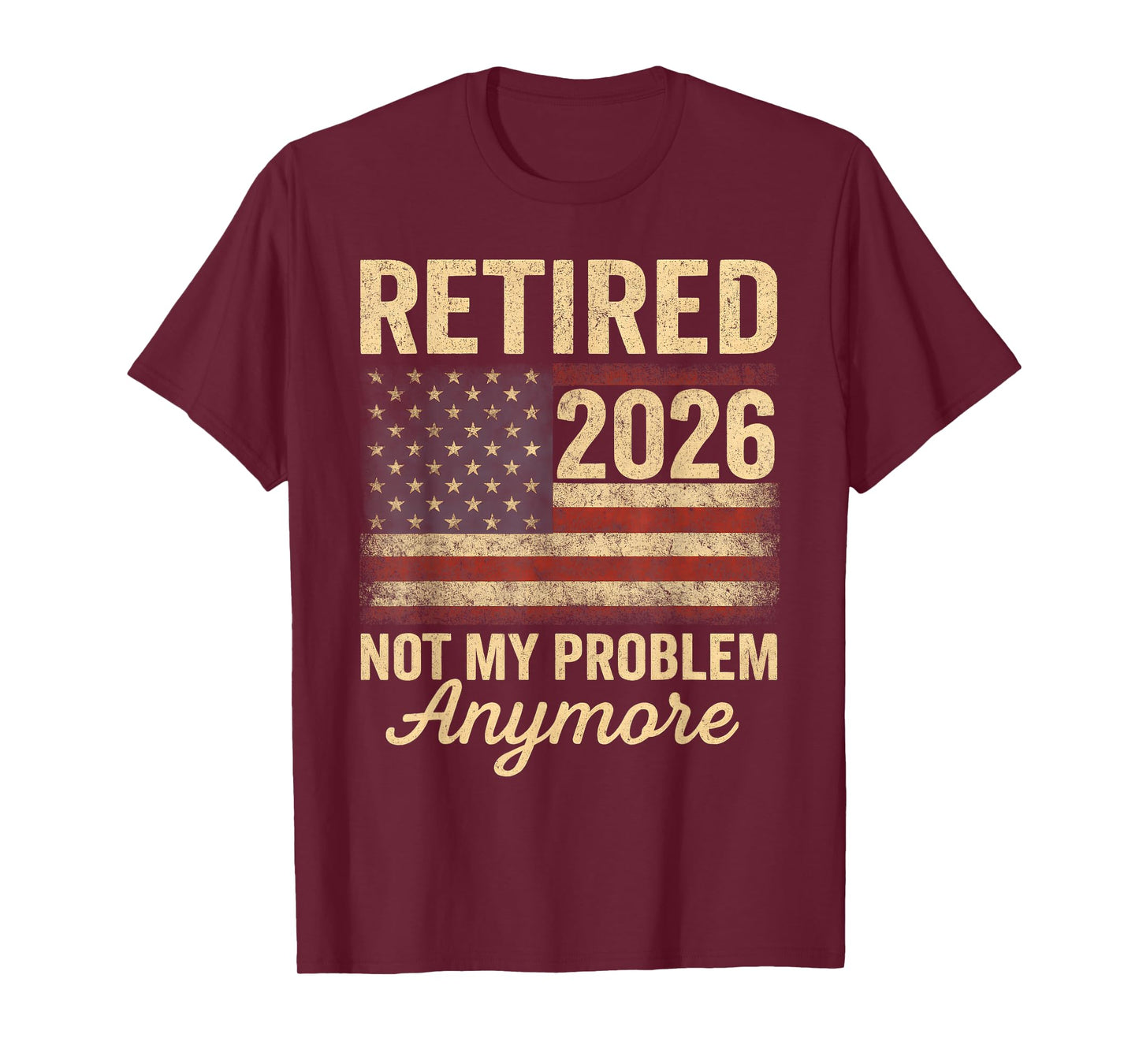 Retired 2026 not My Problem Anymore US Flag for Retirement T-Shirt