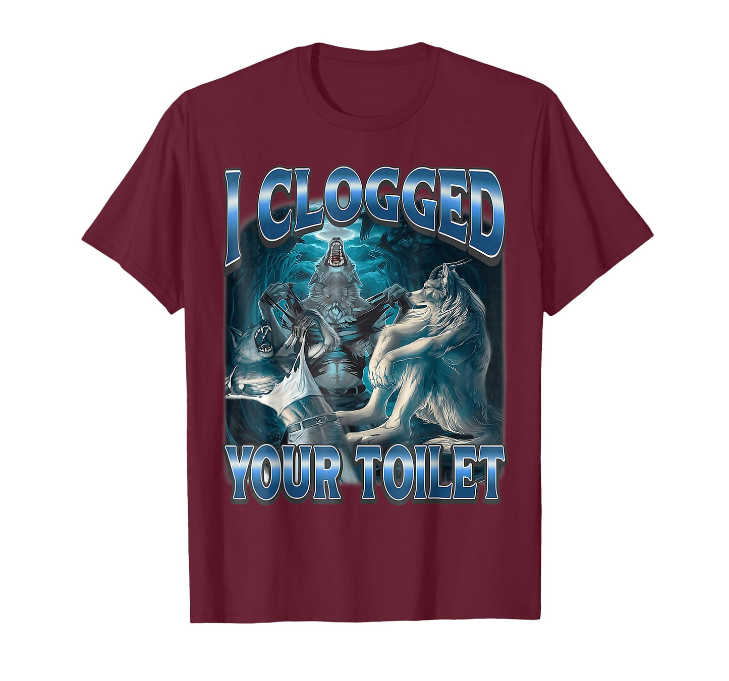I Clogged Your Toilet Wolf Funny Meme Cute T-Shirt
