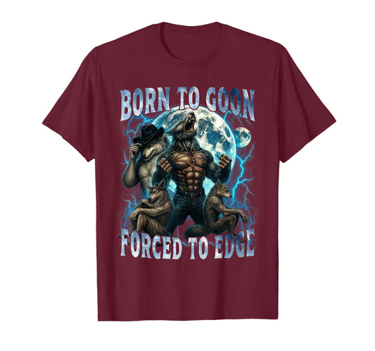 Born to Goon Forced to Edge Funny Alpha Wolf Meme Gifts Men T-Shirt