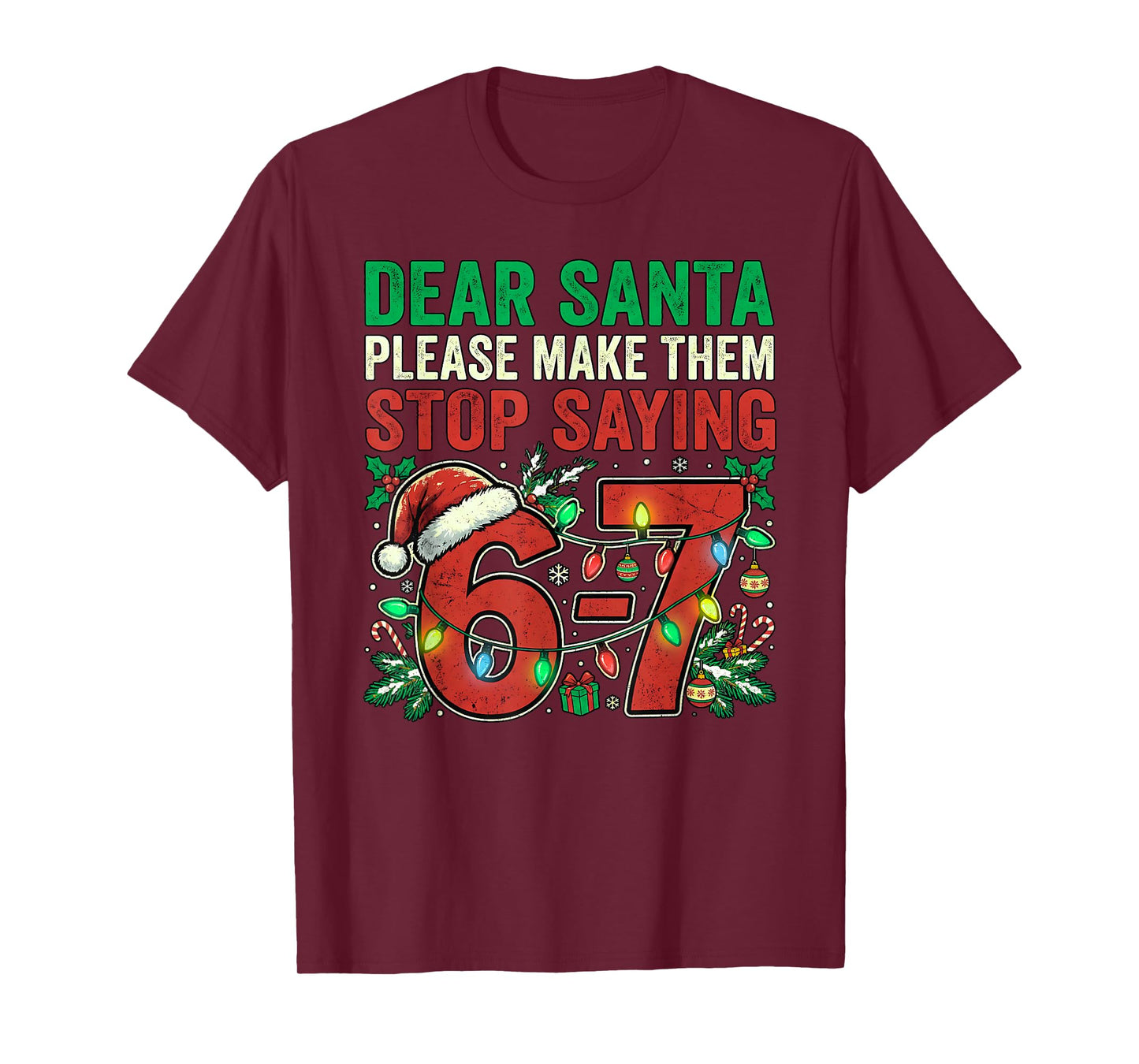 6 7 Christmas Six Seven Dear Santa Make Them Stop Saying 67 T-Shirt