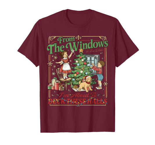 from The Windows to Walls I'm About Deck These Halls Xmas T-Shirt